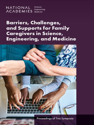 cover image of Barriers, Challenges, and Supports for Family Caregivers in Science, Engineering, and Medicine